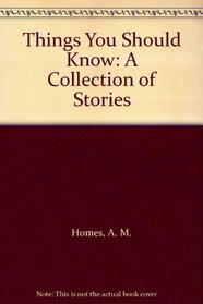 Things You Should Know: A Collection of Stories