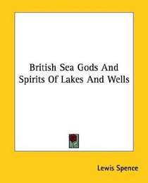 British Sea Gods and Spirits of Lakes and Wells