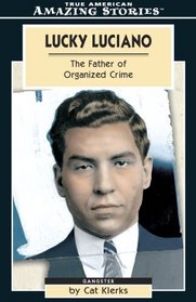 Lucky Luciano: The Father of Organized Crime (Amazing Stories)