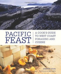 Pacific Feast: A Cook's Guide to West Coast Foraging and Cuisine