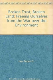 Broken Trust, Broken Land: Freeing Ourselves from the War over the Environment