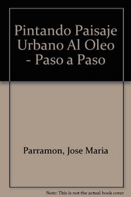 Pintando Paisaje Urbano Al Oleo - Paso a Paso (Spanish Edition)
