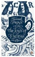 The Joys of Excess. by Samuel Pepys