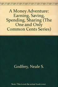 A Money Adventure: Earning, Saving, Spending, Sharing (The One and Only Common Cents Series)