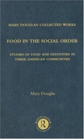 Food in the Social Order: Mary Douglas: Collected Works, Volume 9