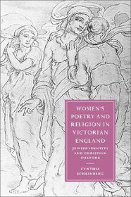 Women's Poetry and Religion in Victorian England: Jewish Identity and Christian Culture (Cambridge Studies in Nineteenth-Century Literature and Culture)