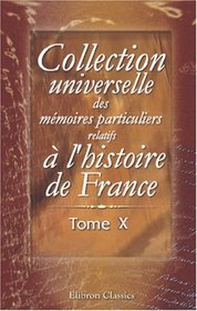 Collection universelle des mmoires particuliers relatifs  l'histoire de France: Tome 10. XV-e sicle (French Edition)