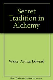 The Secret Tradition in Alchemy: Its Development and Records