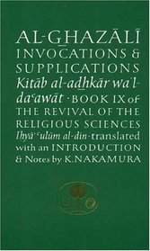Al-Ghazali on Invocations and Supplications : Book IX of the Revival of the Religious Sciences (Ghazali Series)