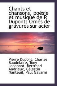 Chants et chansons, posie et musique de P. Dupont: Orns de gravures sur acier