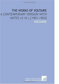 The Works of Voltaire: A Contemporary Version With Notes (V.10 ) [1901-1903]