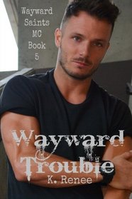 Wayward Trouble (Wayward Saints MC) (Volume 5)