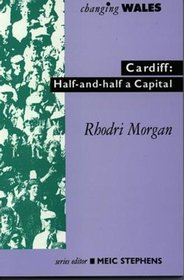 Cardiff: Half-and-half a City (Changing Wales) (Welsh Edition)