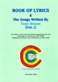 Book of Lyrics and the Songs Written by Tony Brown: v. 1