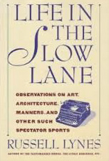Life in the Slow Lane: Observations on Art, Architecture, Manners and Other Such Spectator Sports