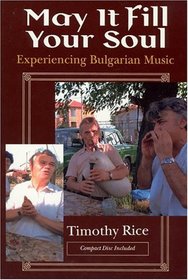 May It Fill Your Soul : Experiencing Bulgarian Music (Chicago Studies in Ethnomusicology)