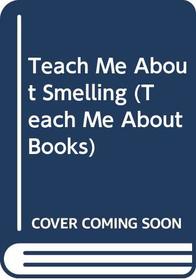 Teach Me About Smelling (Teach Me About Books)