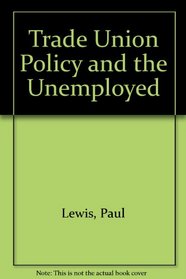 Trade Union Policy and the Unemployed