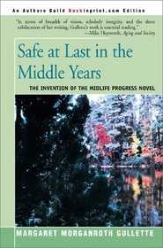 Safe at Last in the Middle Years: The Invention of the Midlife Progress Novel