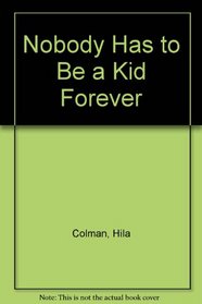 Nobody Has to Be a Kid Forever