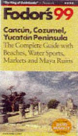 Cancun, Cozumel, Yucatan Peninsula '99: The Complete Guide with Beaches, Water Sports, Markets, and Maya Ruins (Fodor's Gold Guides)