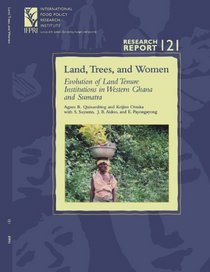 Land, Trees, and Women: Evolution of Land Tenure Institutions in Western Ghana and Sumatra (Research Report 121 - International Food Policy Research Institute ... Food Policy Research Institute), 121.)