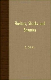 SHELTERS, SHACKS AND SHANTIES