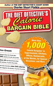 The Diet Detective's Calorie Bargain Bible: More than 1,000 Calorie Bargains in Supermarkets, Kitchens, Offices, Restaurants, the Movies, for Special Occasions, and More