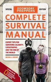 Doomsday Preppers Complete Survival Manual: Expert Tips for Surviving Calamity, Catastrophe, and the End of the World