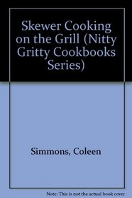Skewer Cooking on the Grill (Nitty Gritty Cookbooks) (Nitty Gritty Cookbooks)