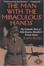 The Man With the Miraculous Hands : The Fantastic Story of Felix Kersten, Himmler's Private Doctor (Classics of War Series)