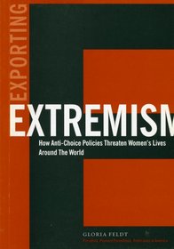 Exporting Extremism: How Anti-Choice Policies Threaten Women's Lives Around the World