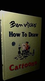 Ben wick's How to Draw Cartoons