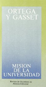 Mision De La Universidad Y Otros Ensayos Sobre Educacion Y Pedagogia/ University Mission and Other Education and Pedagogy Essays (Obras de Jose Ortega y Gasset)