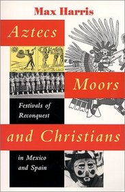 Aztecs, Moors, and Christians: Festivals of Reconquest in  Mexico and
