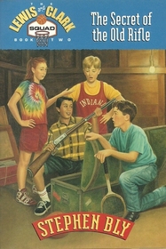 Secret of the Old Rifle (Lewis & Clark Squad Adventure Series, Book 2)