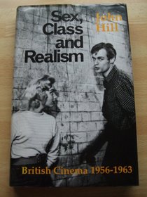Sex, Class and Realism: British Cinema, 1956-63 (British Film Institute)