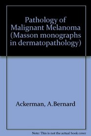 Pathology of malignant melanoma (Masson monographs in dermatopathology)