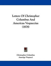 Letters Of Christopher Columbus And Americus Vespuccius (1878)