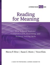 Reading for Meaning: How to Build Students' Comprehension, Reasoning, and Problem-Solving Skills (A Strategic Teacher PLC Guide) (Strategic Teacher PLC Guides)