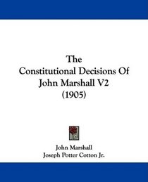 The Constitutional Decisions Of John Marshall V2 (1905)