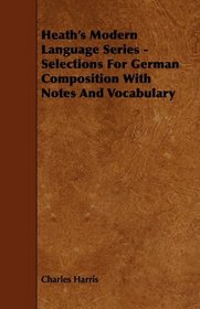 Heath's Modern Language Series - Selections For German Composition With Notes And Vocabulary