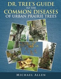 Dr. Tree's Guide to the Common Diseases of Urban Prairie Trees
