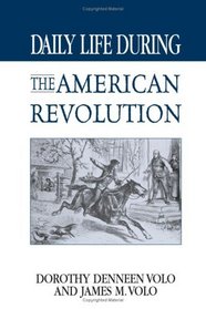 Daily Life During the American Revolution (The Greenwood Press Daily Life Through History Series)