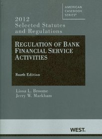 Regulation of Bank Financial Service Activities 4th: Selected Statutes and Regulations (2012) (American Casebook Series)