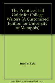 The Prentice-Hall Guide for College Writers (A Customized Edition for University of Memphis)