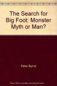 The Search for Big Foot: Monster, Myth or Man?