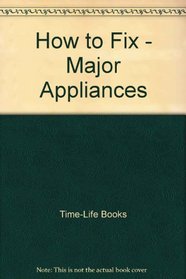 How to Fix - Major Appliances