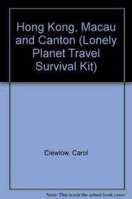 Hong Kong, Macau and Canton (Lonely Planet Travel Survival Kit)