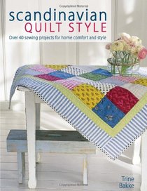 Scandinavian Quilt Style: Create a cosy home with over 40 patchwork and sewing projects